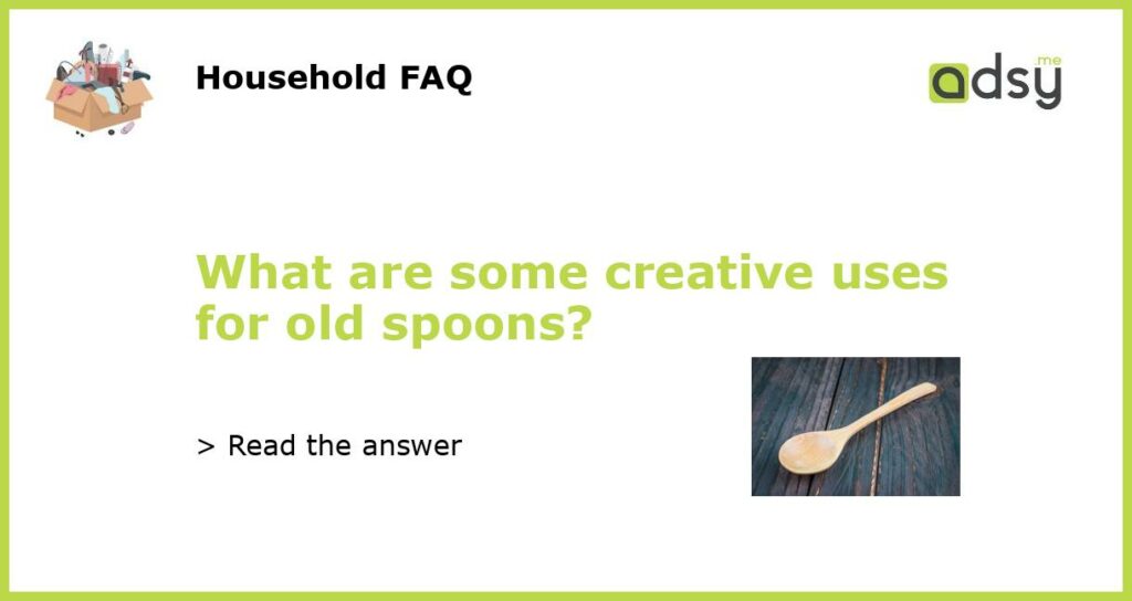 What are some creative uses for old spoons?