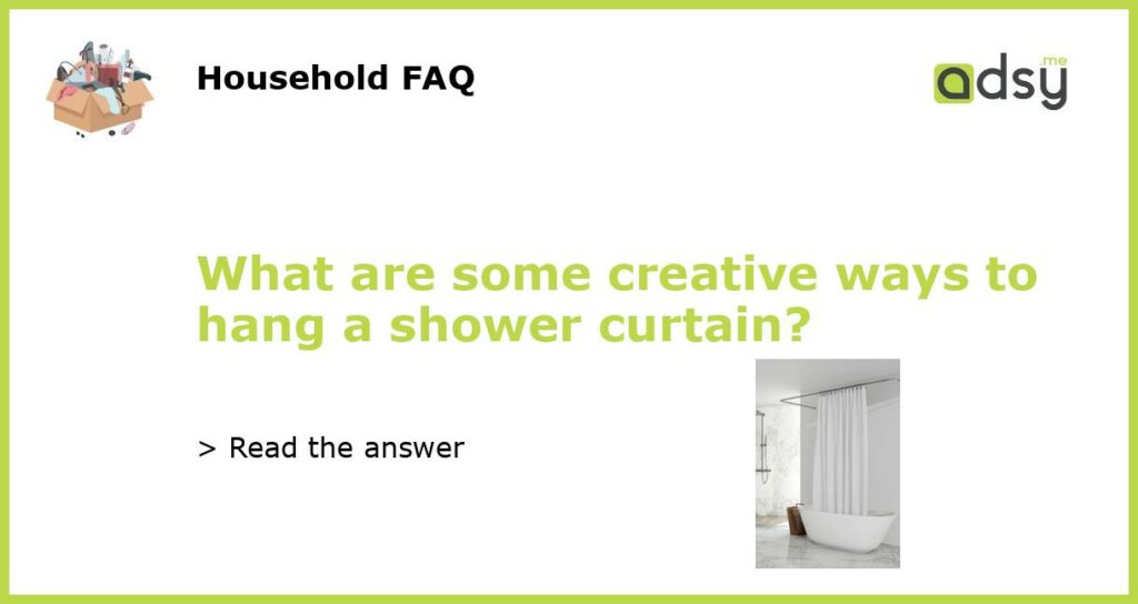 What are some creative ways to hang a shower curtain featured