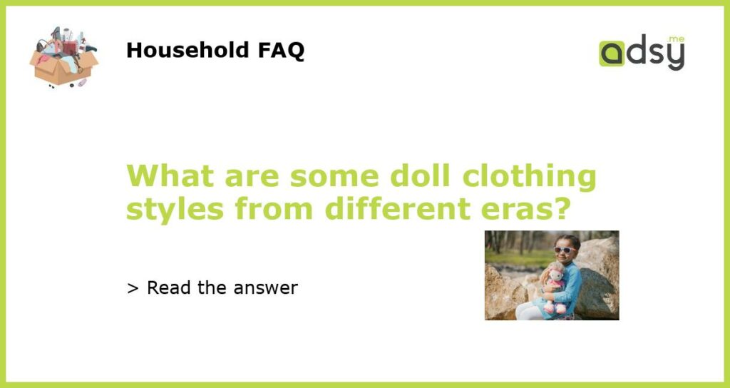 What are some doll clothing styles from different eras featured