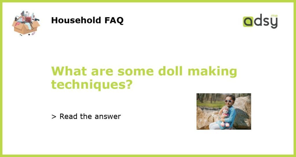 What are some doll making techniques featured