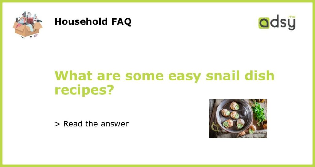 What are some easy snail dish recipes featured