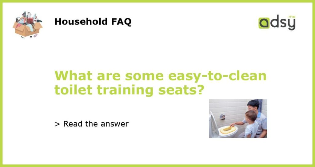 What are some easy to clean toilet training seats featured
