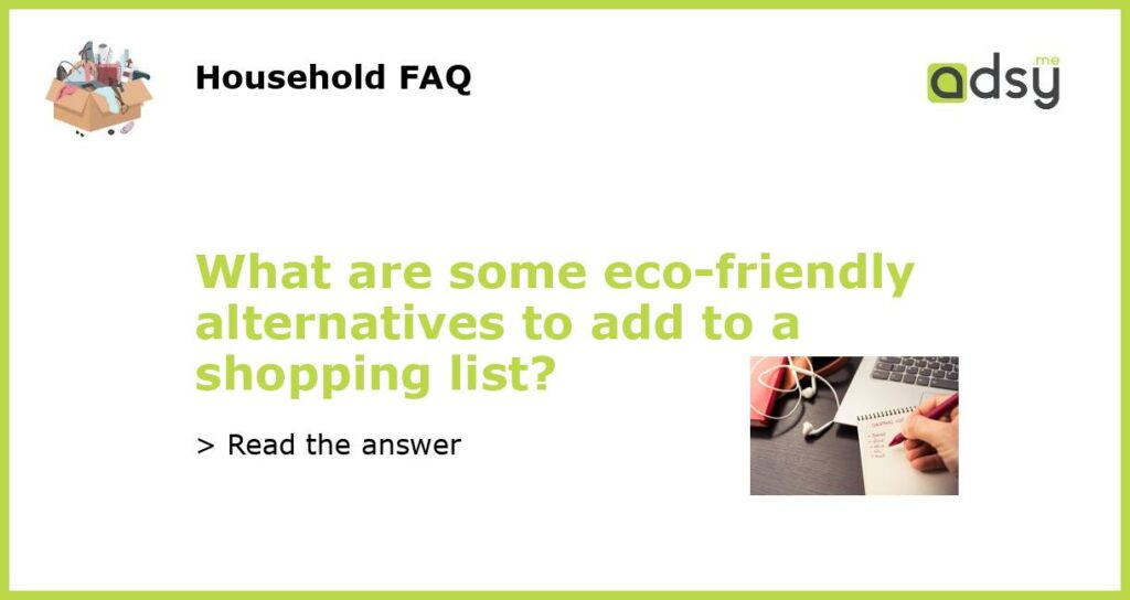 What are some eco friendly alternatives to add to a shopping list featured