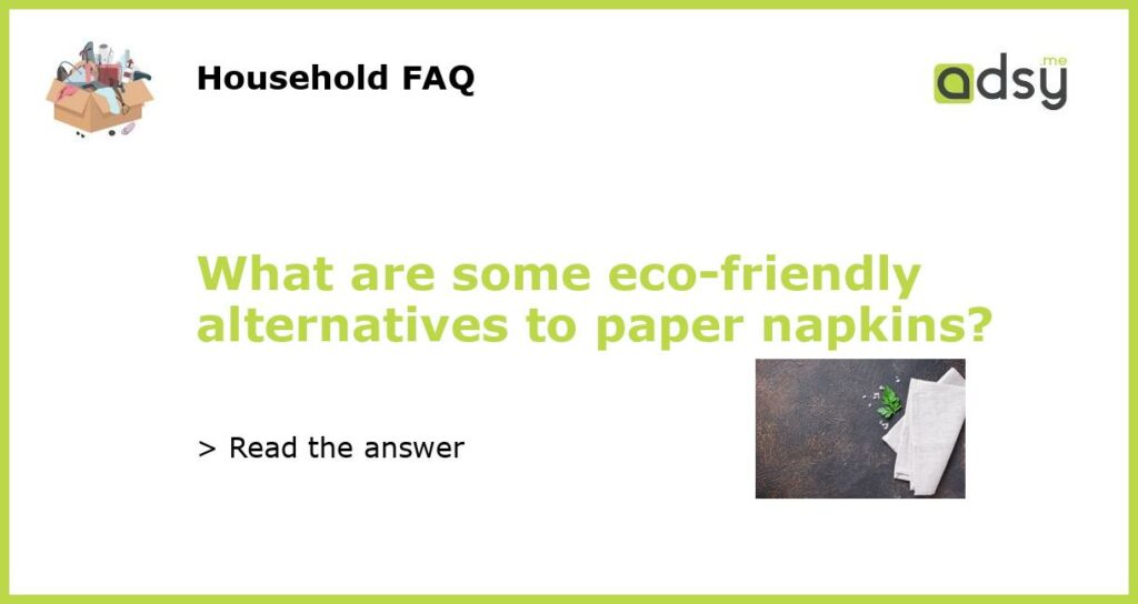 What are some eco friendly alternatives to paper napkins featured