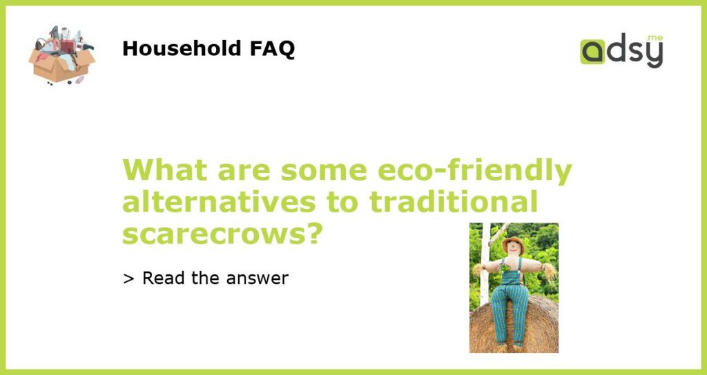 What are some eco friendly alternatives to traditional scarecrows featured