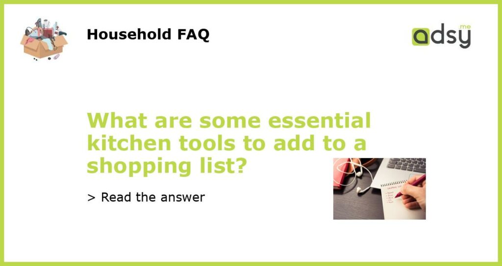 What are some essential kitchen tools to add to a shopping list featured