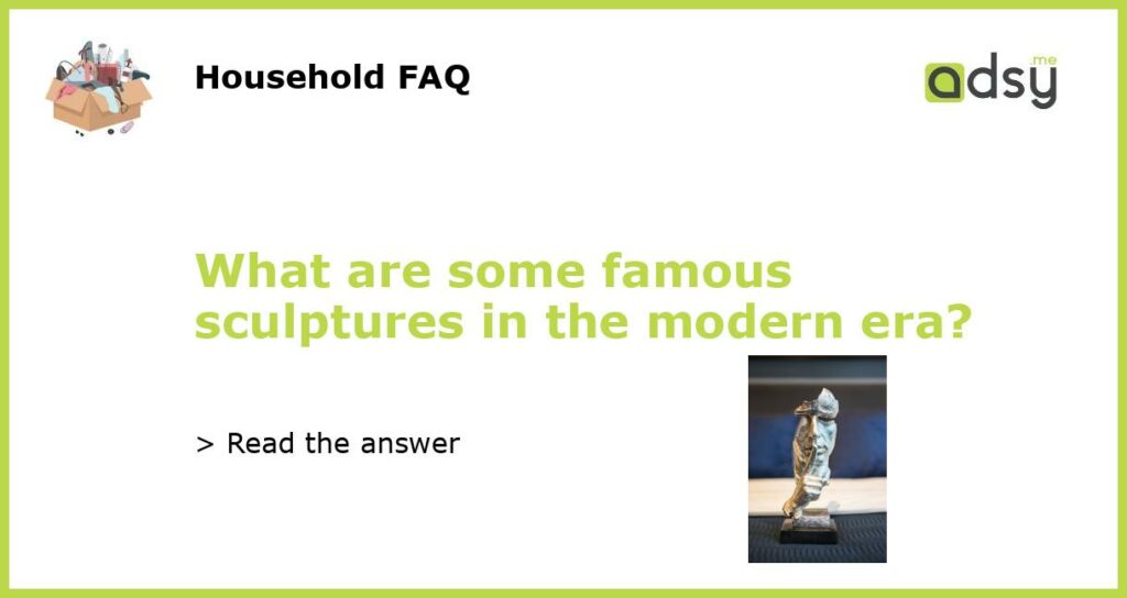What are some famous sculptures in the modern era featured