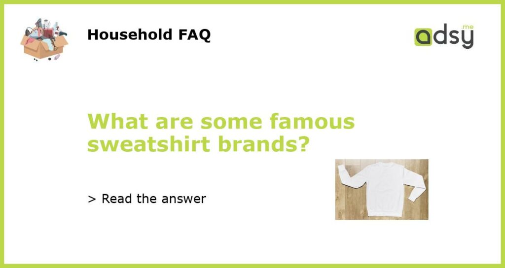 What are some famous sweatshirt brands featured
