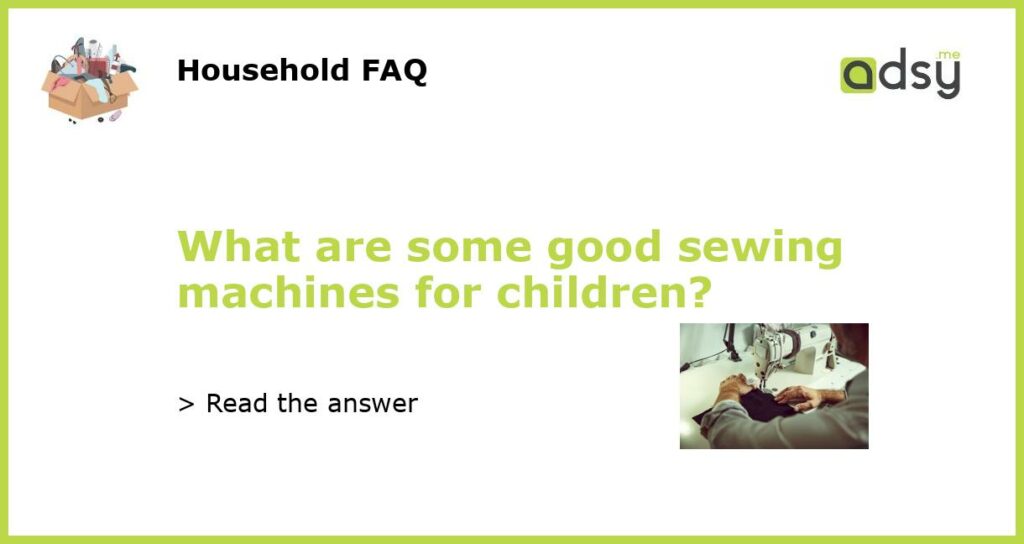 What are some good sewing machines for children featured