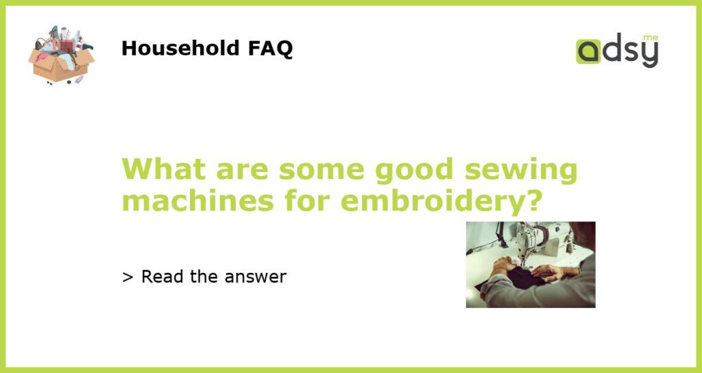 What are some good sewing machines for embroidery featured