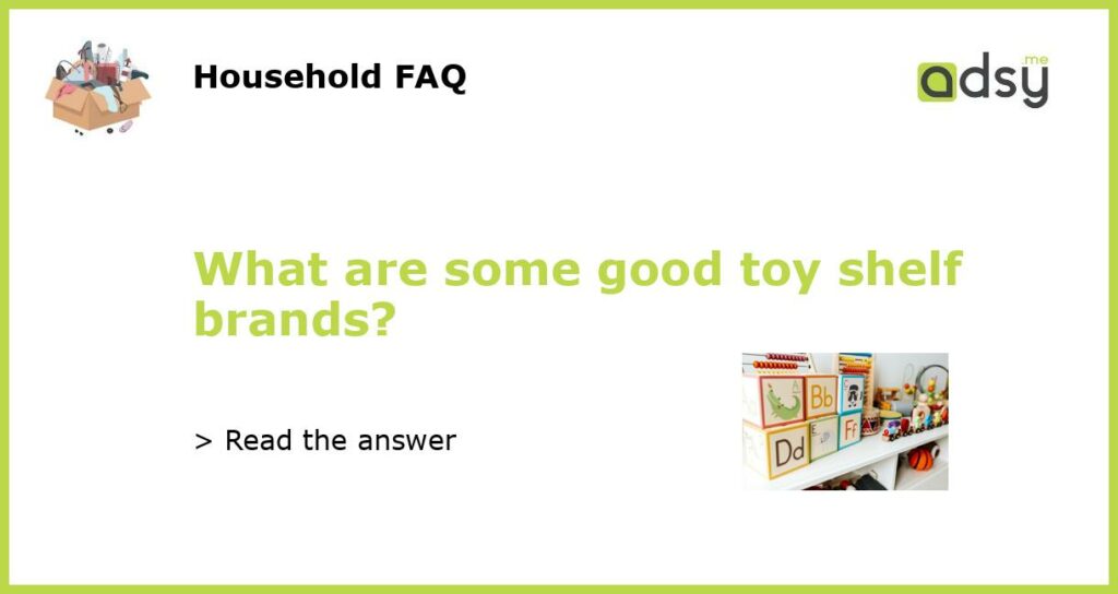 What are some good toy shelf brands featured