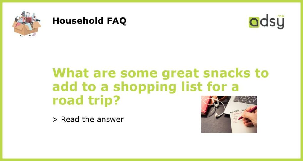 What are some great snacks to add to a shopping list for a road trip featured