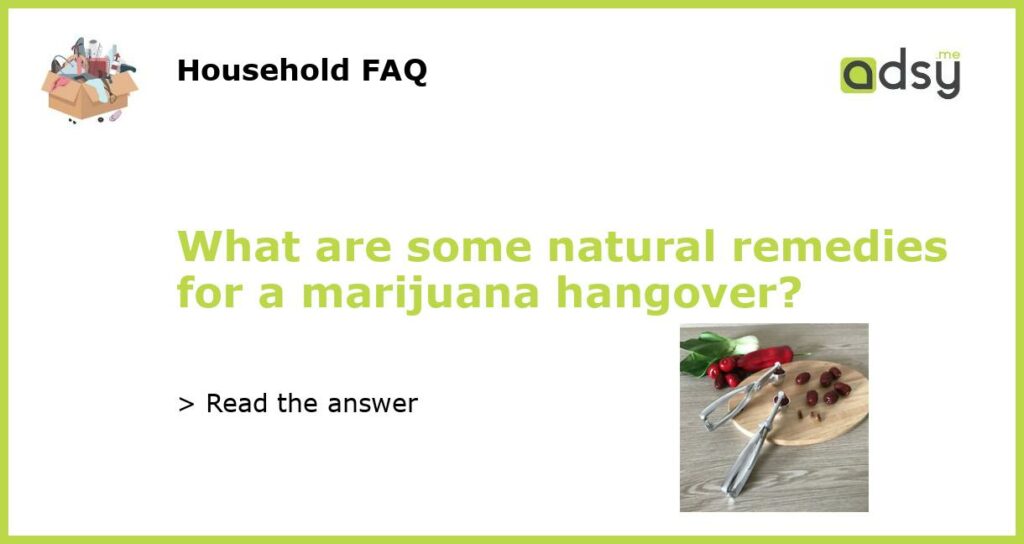 What are some natural remedies for a marijuana hangover featured