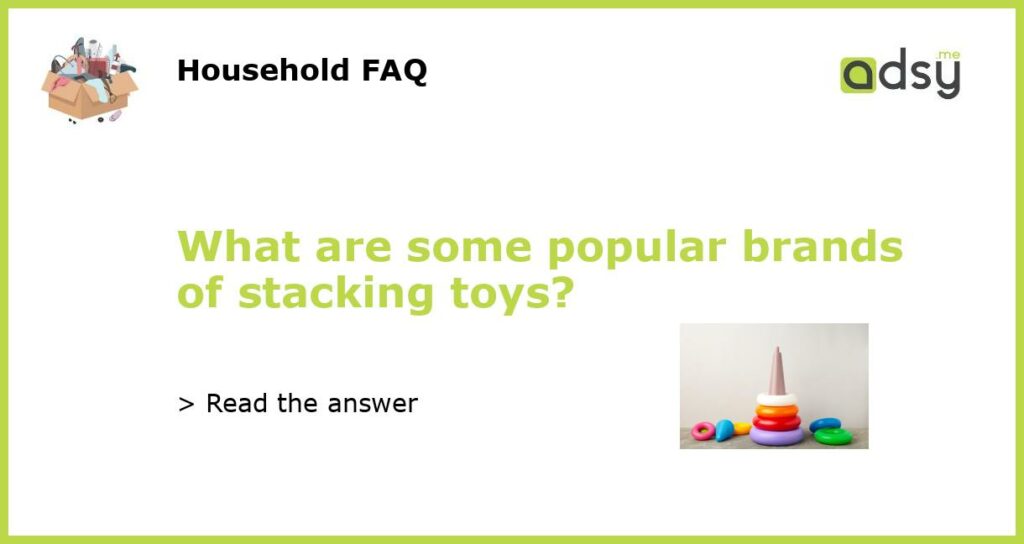 What are some popular brands of stacking toys featured