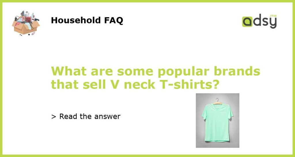 What are some popular brands that sell V neck T shirts featured