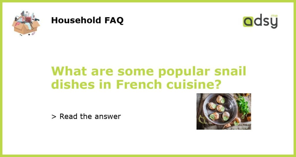 What are some popular snail dishes in French cuisine featured