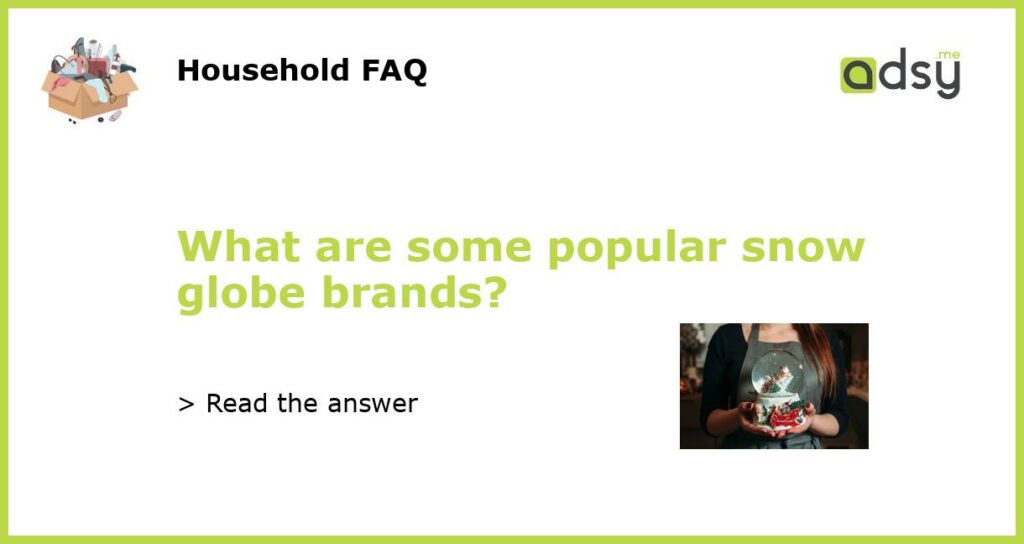 What are some popular snow globe brands featured