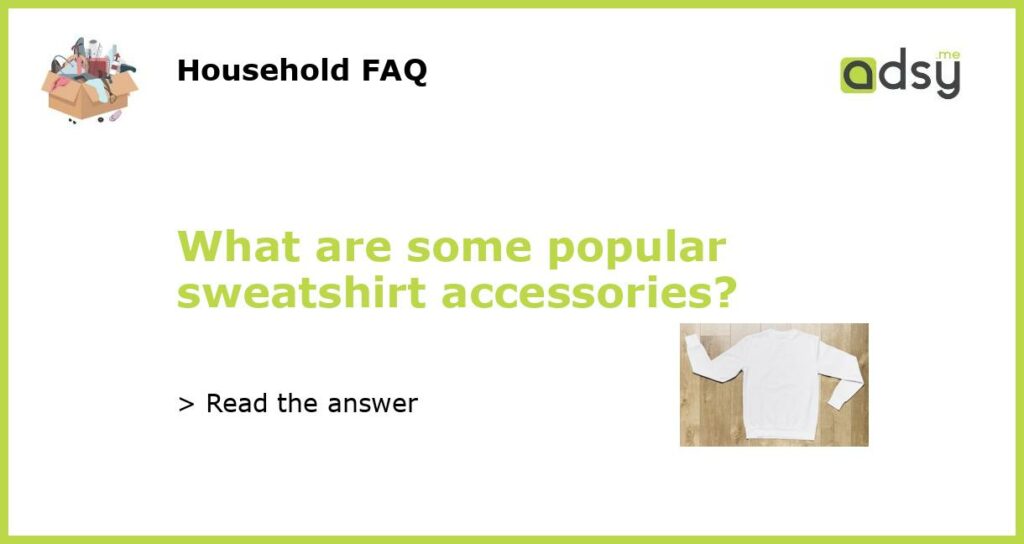 What are some popular sweatshirt accessories featured