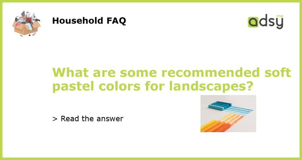 What are some recommended soft pastel colors for landscapes featured