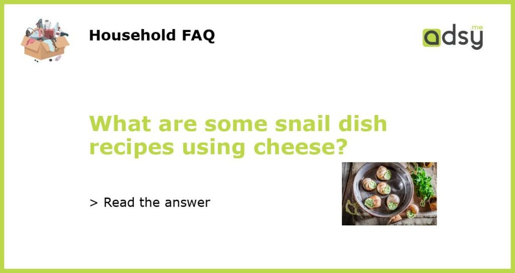 What are some snail dish recipes using cheese featured