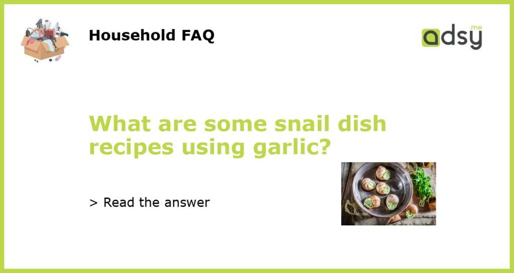 What are some snail dish recipes using garlic featured
