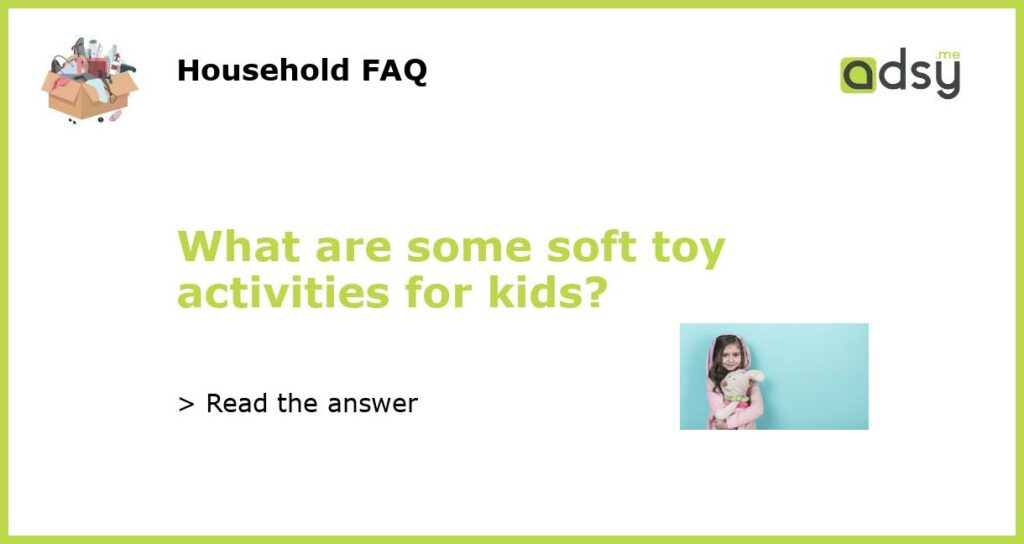 What are some soft toy activities for kids featured