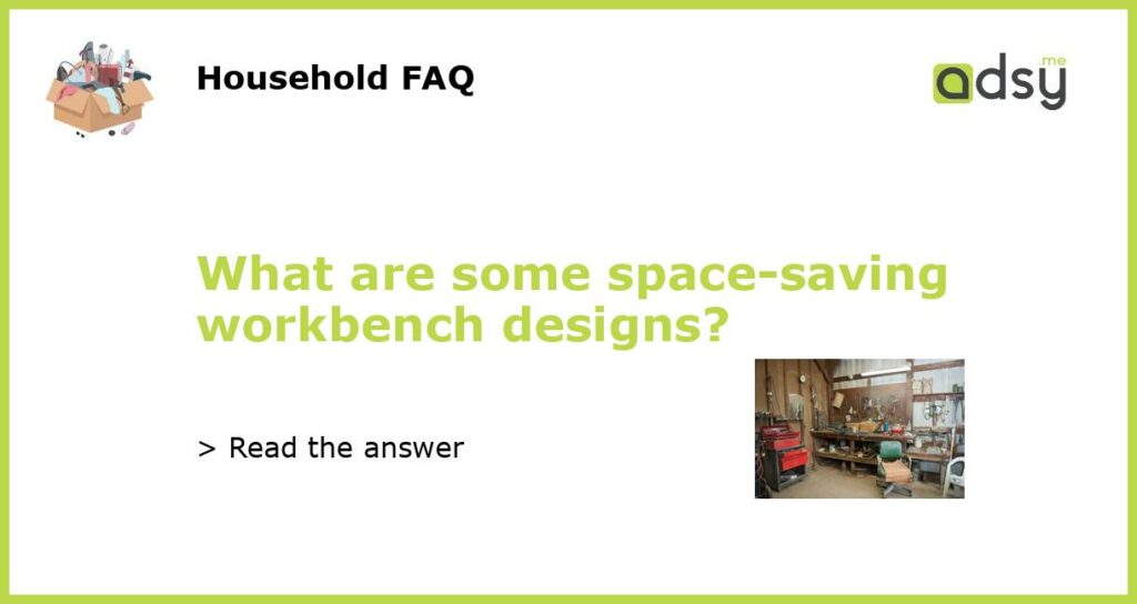 What are some space saving workbench designs featured