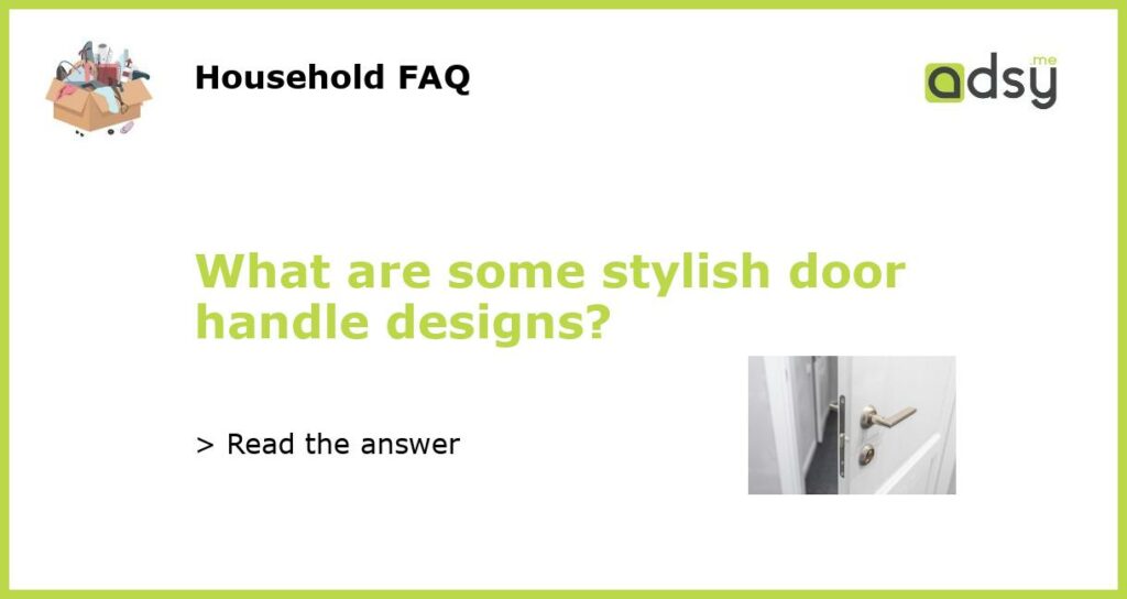 What are some stylish door handle designs?