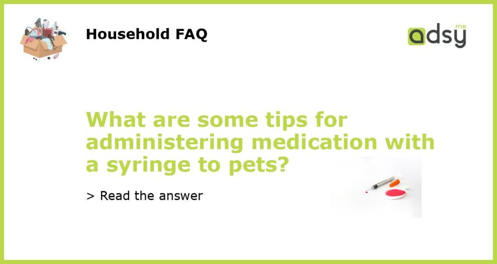 What are some tips for administering medication with a syringe to pets featured