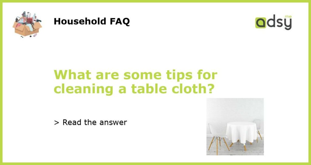 What are some tips for cleaning a table cloth featured