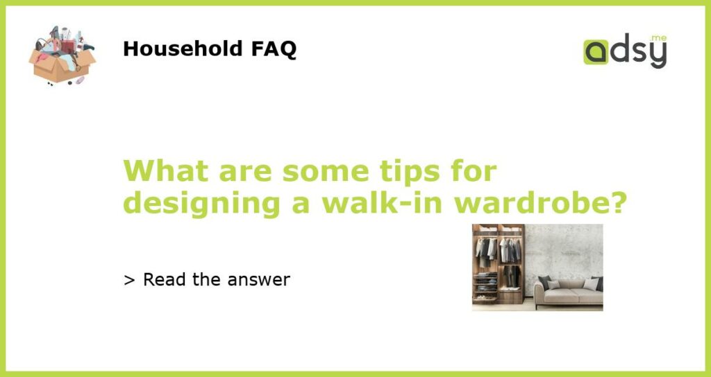 What are some tips for designing a walk in wardrobe featured