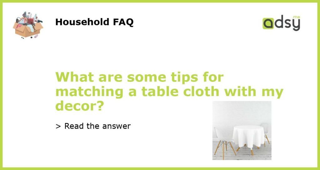 What are some tips for matching a table cloth with my decor?