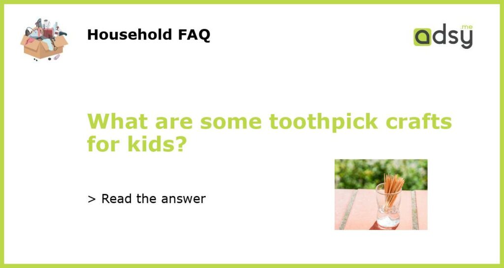 What are some toothpick crafts for kids featured