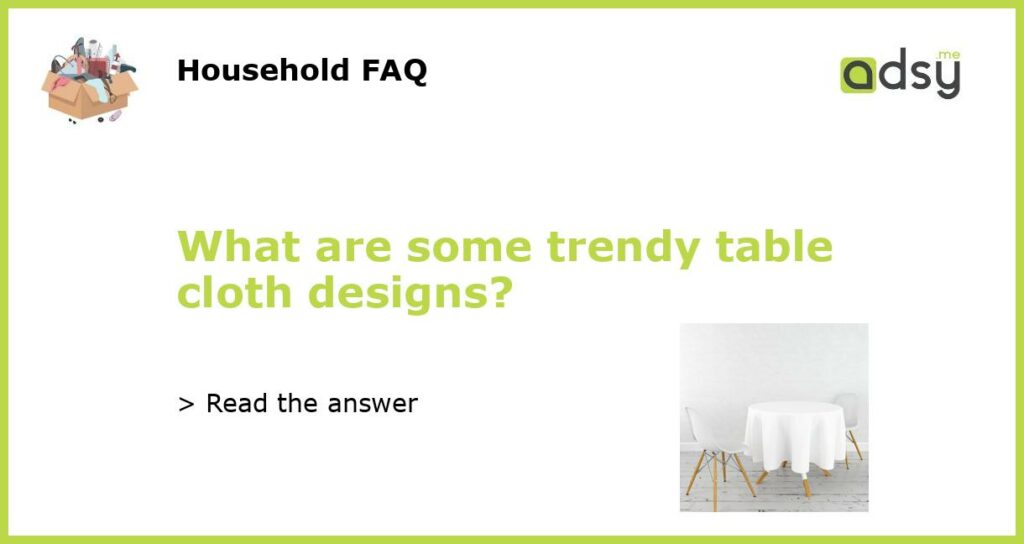 What are some trendy table cloth designs featured