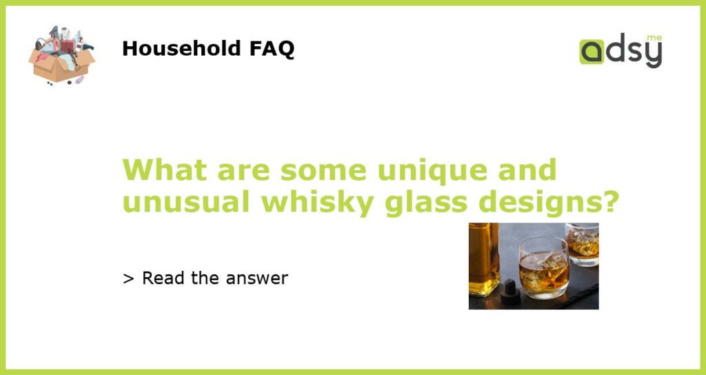 What are some unique and unusual whisky glass designs featured