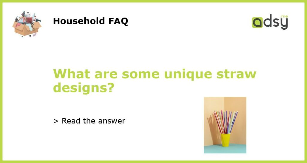 What are some unique straw designs featured