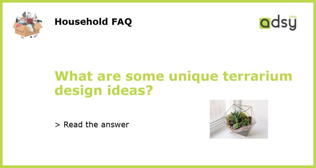 What are some unique terrarium design ideas?