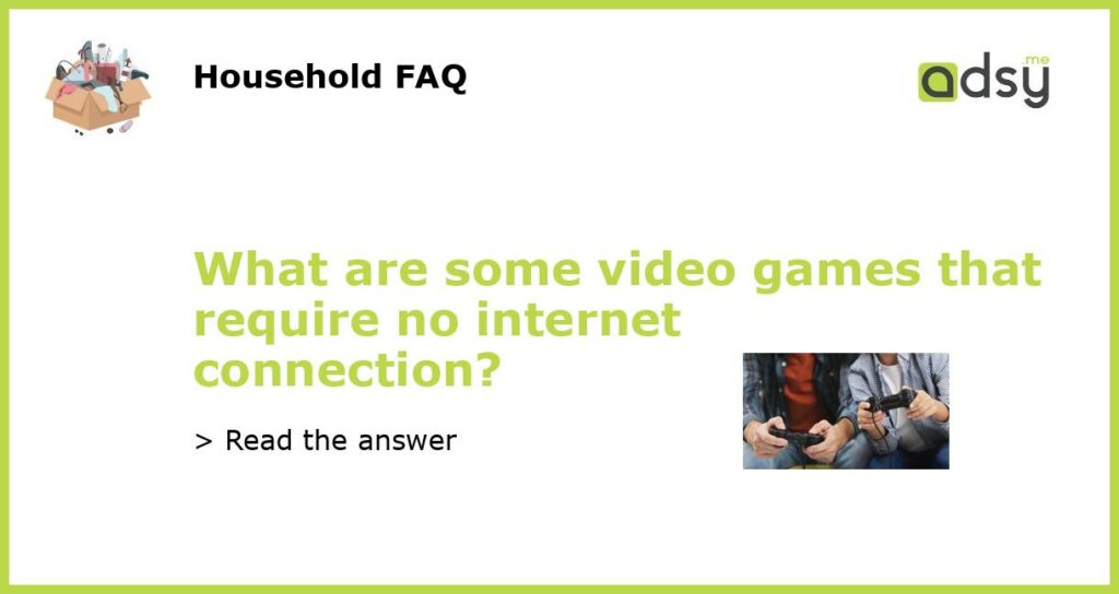 What are some video games that require no internet connection featured