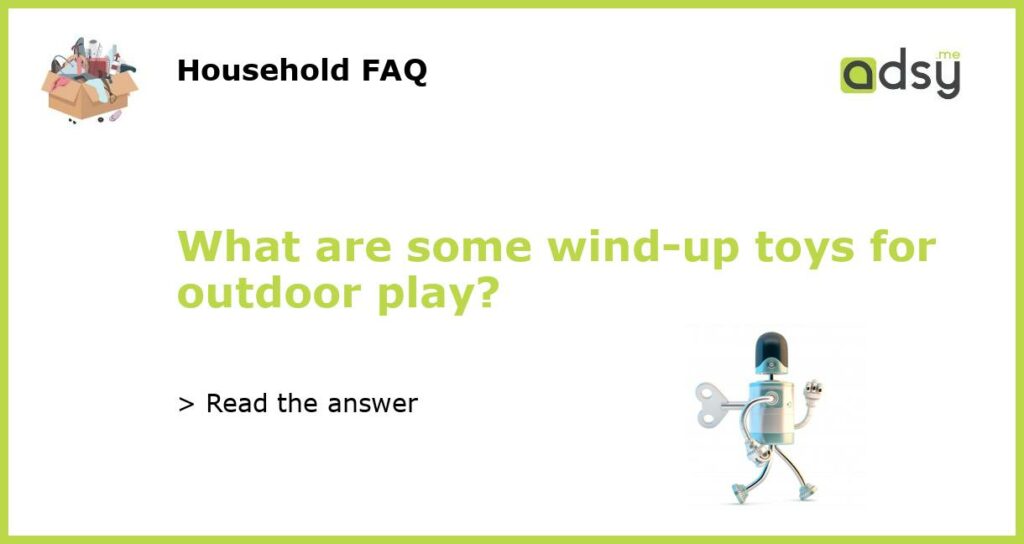 What are some wind up toys for outdoor play featured