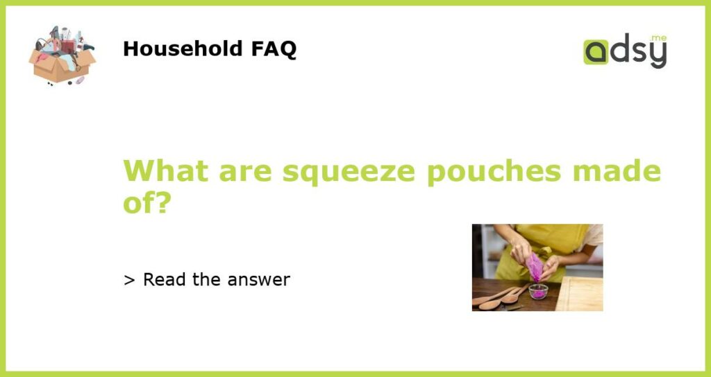 What are squeeze pouches made of featured