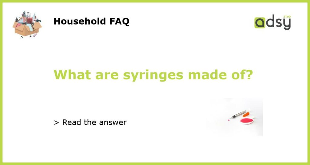 What are syringes made of featured