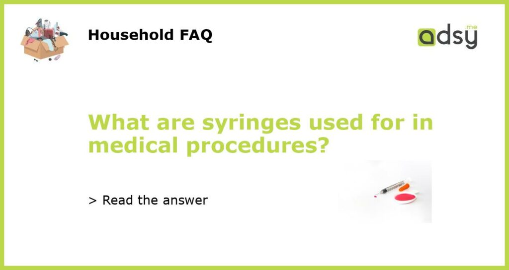 What are syringes used for in medical procedures featured