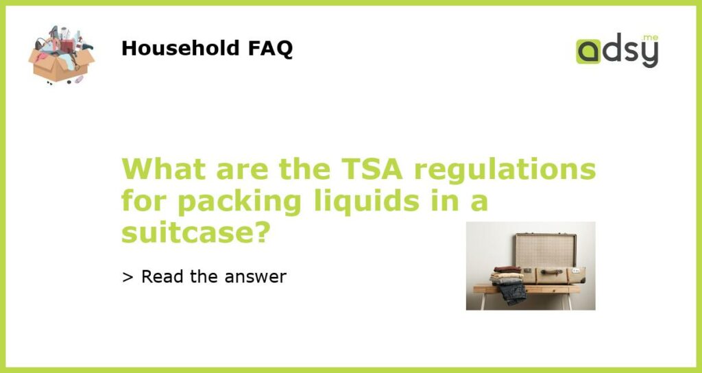 What are the TSA regulations for packing liquids in a suitcase featured