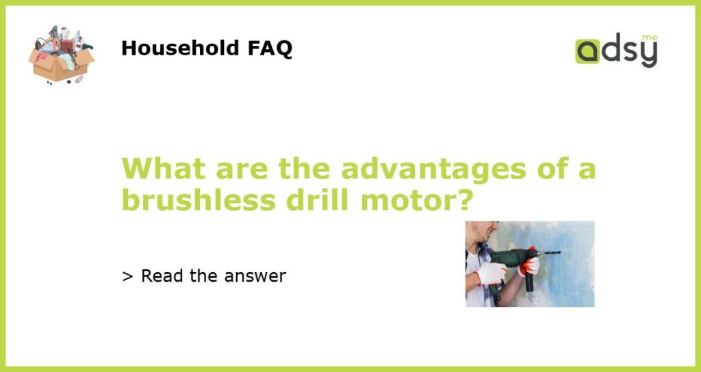 What are the advantages of a brushless drill motor featured