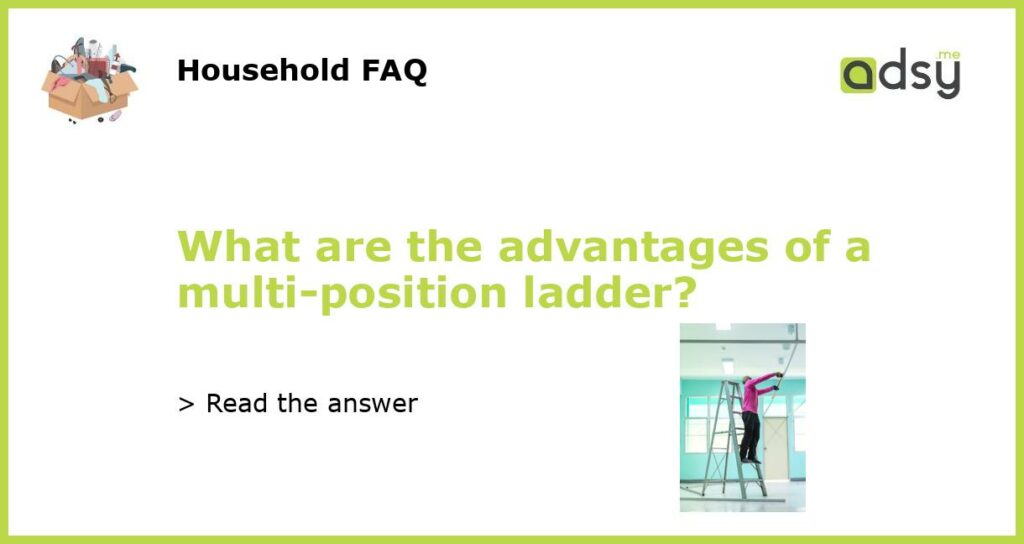 What are the advantages of a multi position ladder featured