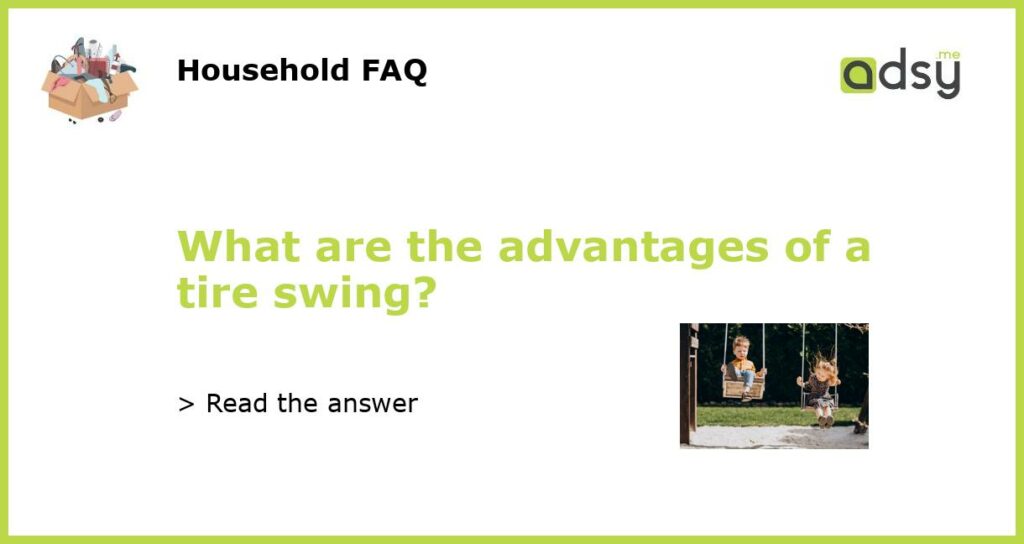 What are the advantages of a tire swing featured
