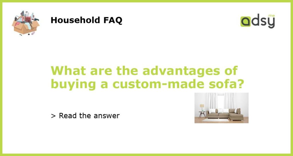 What are the advantages of buying a custom made sofa featured