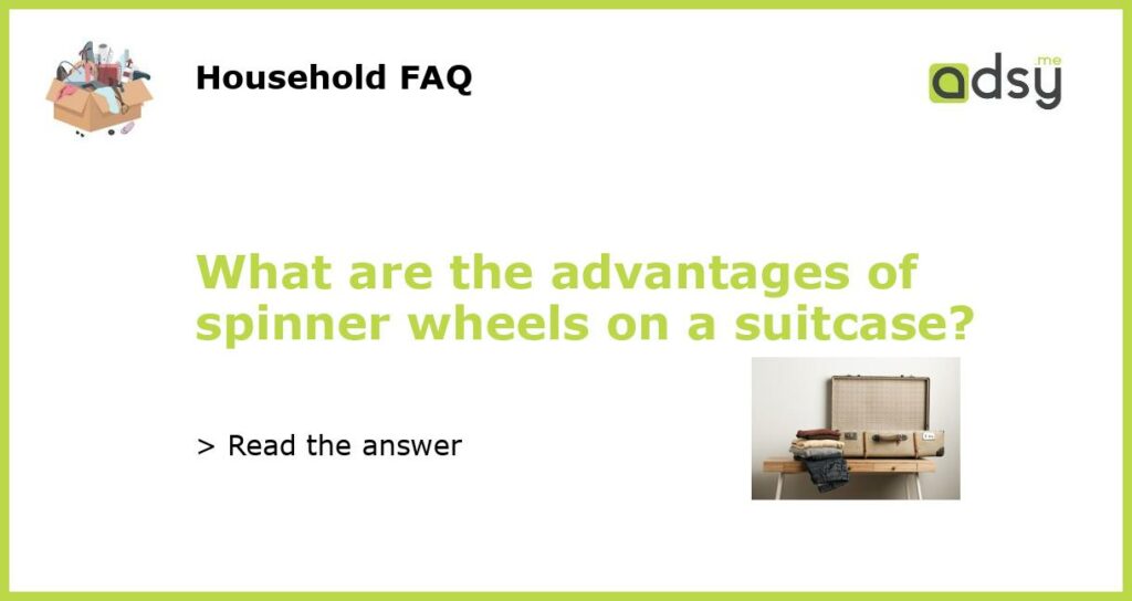 What are the advantages of spinner wheels on a suitcase featured