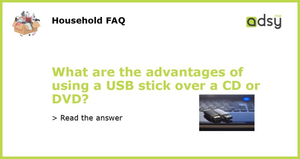 What are the advantages of using a USB stick over a CD or DVD?