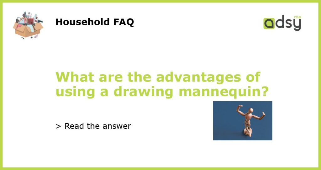 What are the advantages of using a drawing mannequin featured